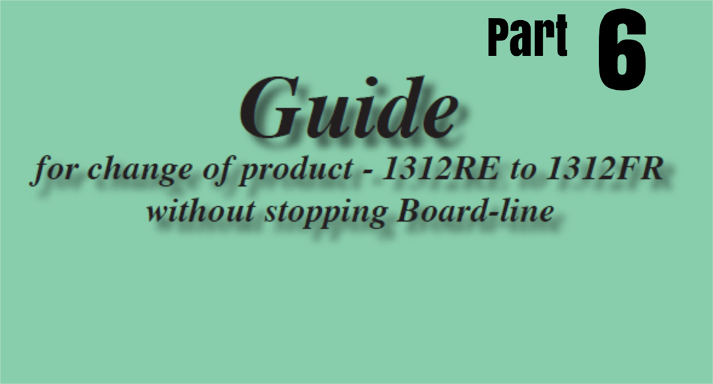 GUIDE FOR PRODUCT CHANGE WITHOUT STOPPING BOARD-LINE 1312RE T0 1312FR – MK&nbsp;6