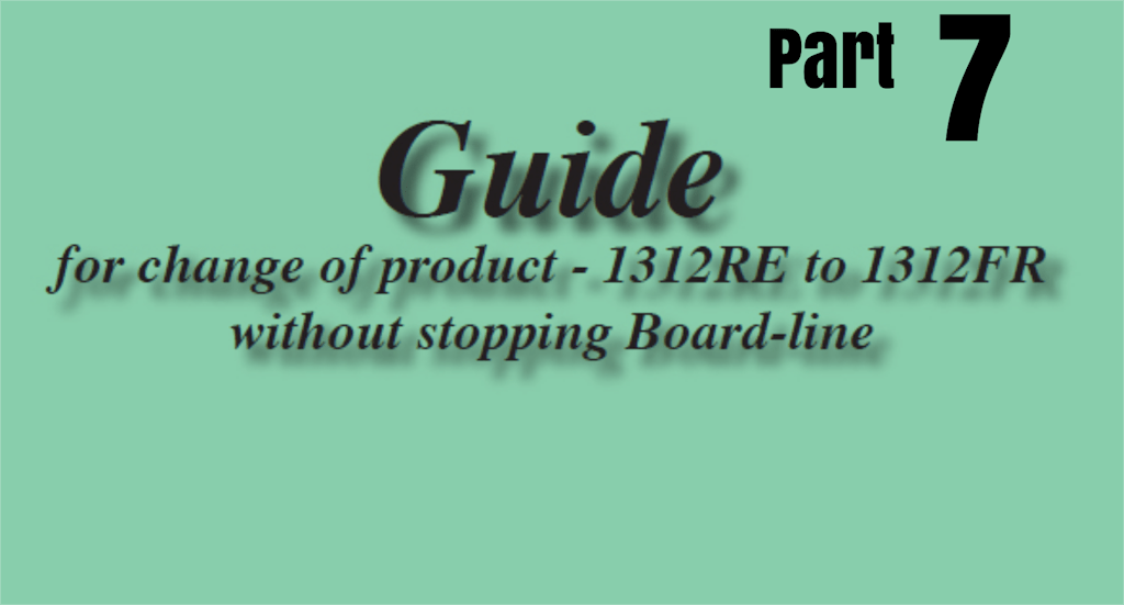 GUIDE FOR PRODUCT CHANGE WITHOUT STOPPING BOARD-LINE 1312RE T0 1312FR – MK&nbsp;7
